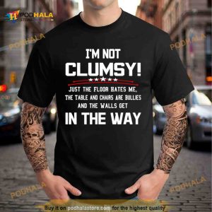 Im not clumsy in the way sarcastic Shirt