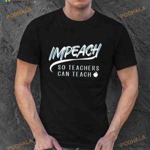Impeach So Teachers Can Teach 2023 Shirt 2