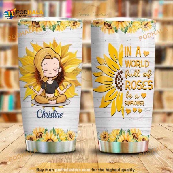 In A Wolrd Full Of Roses Be A Sunflower Girl Custom Coffee Tumbler