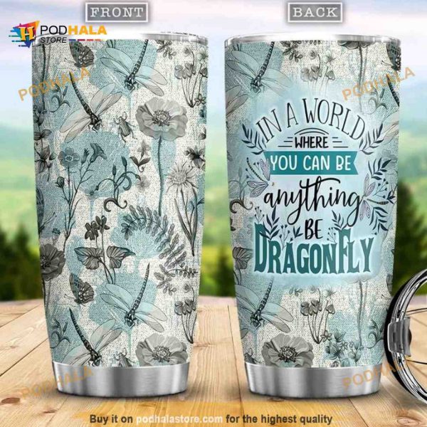 In A World Where You Can Be Anything Be Dragonfly Coffee Tumbler
