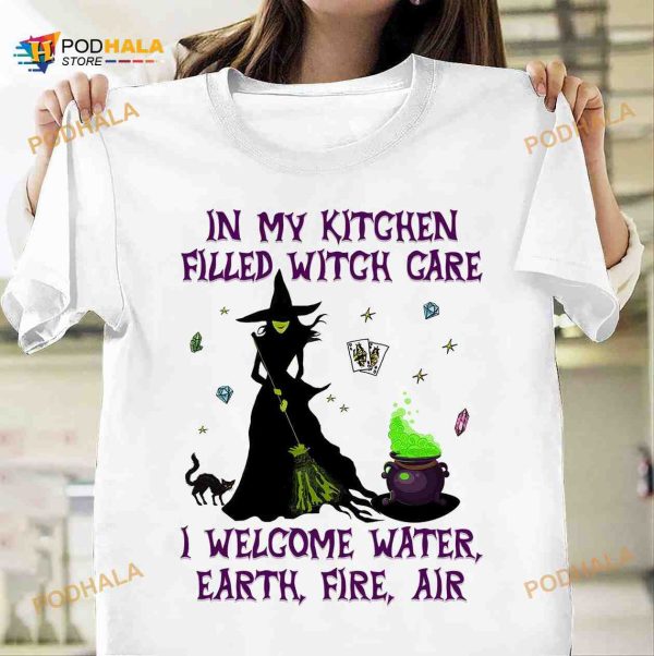 In My Kitchen Filled With Gare I Welcome Water Earth Fire Air Halloween Witch Shirt