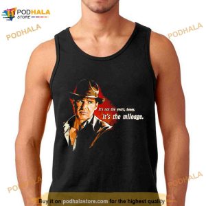 indiana Jones it’s not the years honey it’s the mileage Shirt