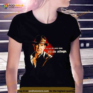 Indiana Jones It's Not The Years Honey It's The Mileage Shirt 2