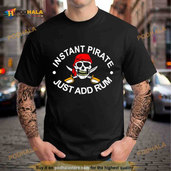 Instant Pirate just add Rum Shirt