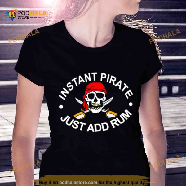 Instant Pirate just add Rum Shirt