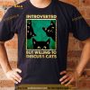 Introverted But Willing To Discuss Cats Shirt