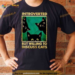 Introverted But Willing To Discuss Cats Shirt