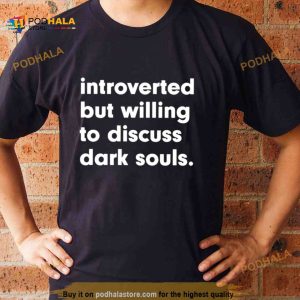 Introverted but willing to discuss dark souls Shirt 2