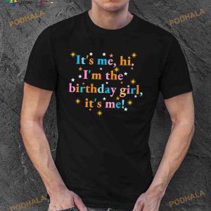 Its me Hi Im the Birthday Girl Its me Shirt