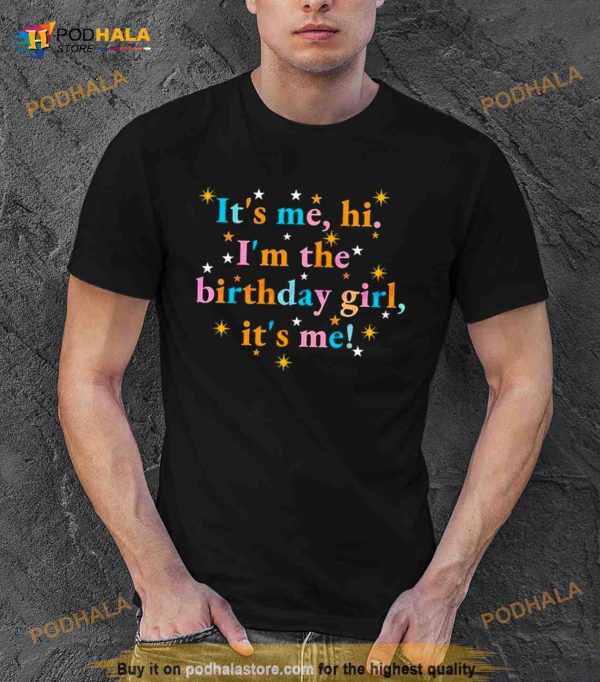Its me Hi Im the Birthday Girl Its me Shirt