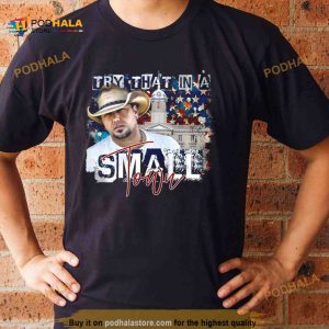 Jason Aldean Try that in a Small Town Lyrics T Shirt