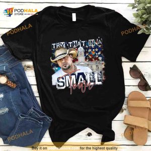 Jason Aldean Try that in a Small Town Lyrics T Shirt 2