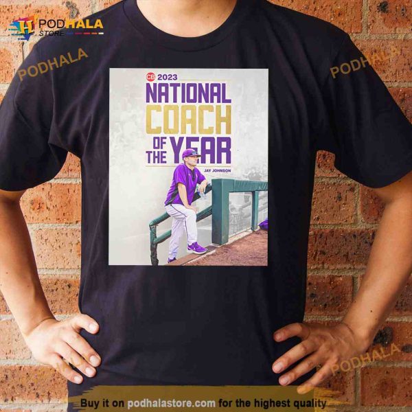 Jay Johnson LSU 2023 National Coach Of The Year Shirt