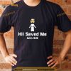 Jesus hii saved me john 3 16 Shirt