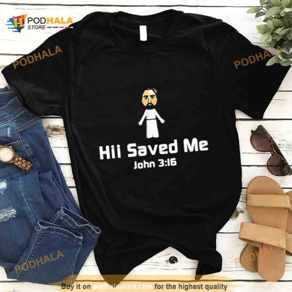 Jesus hii saved me john 3 16 Shirt