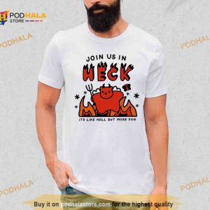 Join us in heck it’s like hell but more fun Shirt