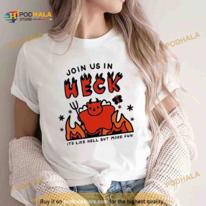 Join Us In Heck It's Like Hell But More Fun Shirt 2