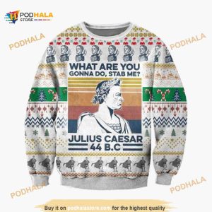 Julius Caesar Christmas Gift What Are You Gonna Do Stab Me Funny Ugly Wool Sweater