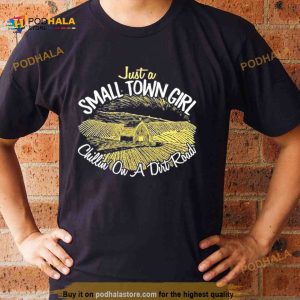 Just A Small Town Girl Chilling on A Dirt Road Tee Shirt