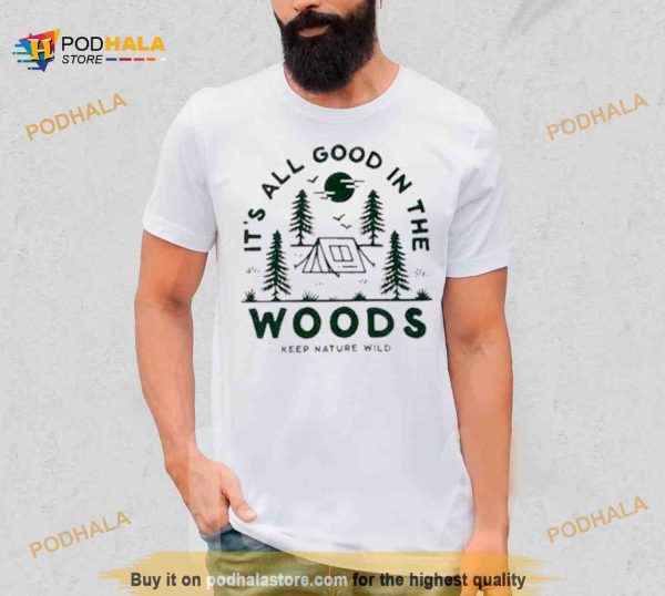 Keep Nature Wild Good In The Woods Shirt