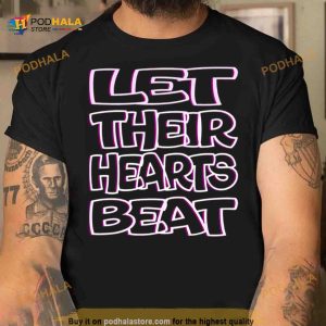 Let Their Hearts Beat Abort The Court Shirt