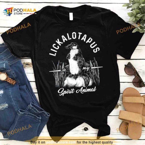 Lickalotapus is my spirit animal Shirt