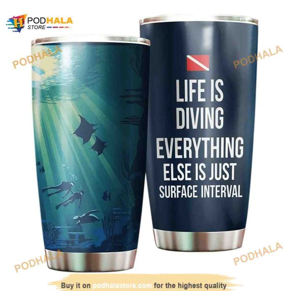 Life Is Diving Everything Else Is Just Surface Interval Coffee Tumbler