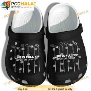Life Is Full Of Important Choices Golf 3D Funny Crocs Clog Shoes