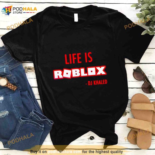 Life is roblox DJ Khaled Shirt