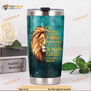 Lion Be Strong Courageous Do Not Be Afraid Coffee Tumbler