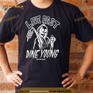 Live Fast Dine Young Shirt