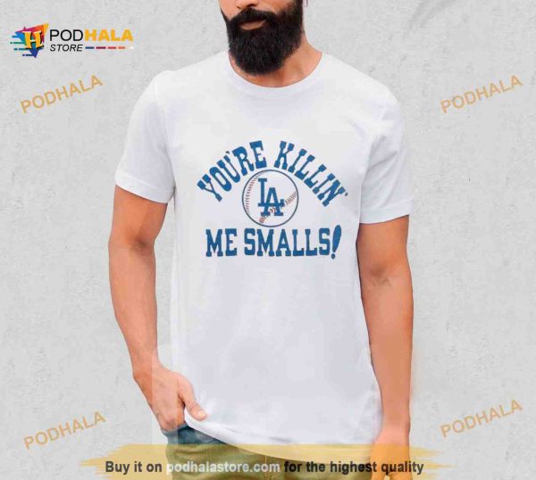 Los Angeles Dodgers You’re Killin’ Me Smalls Shirt