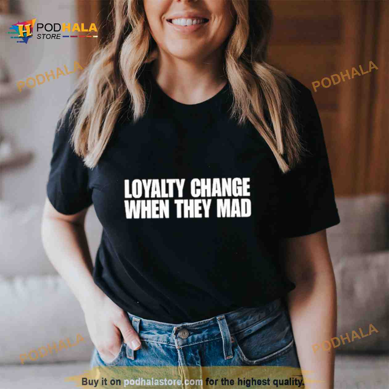 Loyalty Change When They Mad Shirt Loyalty Change When They Mad Shirt