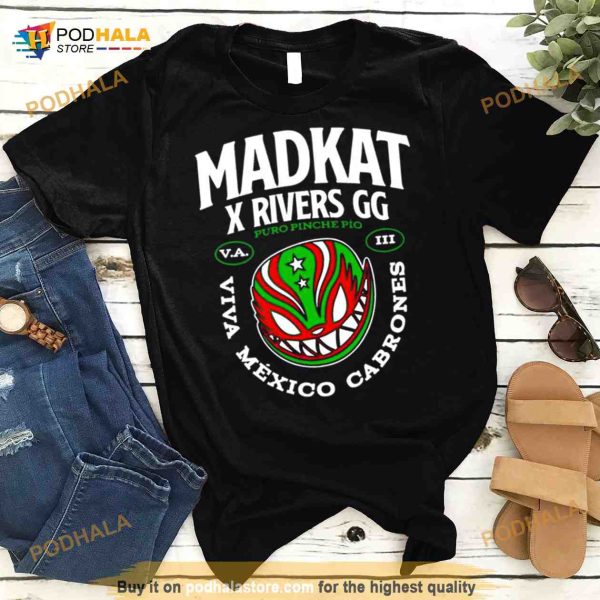 madkat x rivers gg puro pinche pio viva Mexico cabrones Shirt