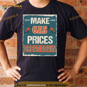 Make Gas Prices Great Again Shirt 2