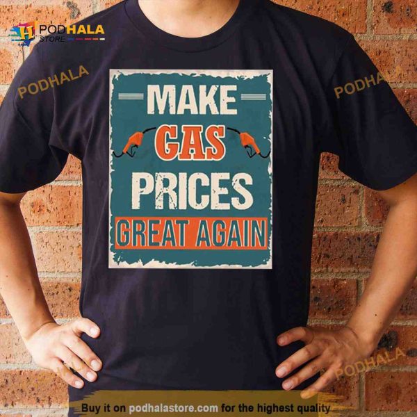 Make Gas Prices Great Again Shirt