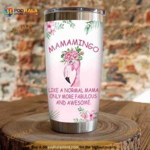 Mamamingo Like A Normal Mama Only More Fabulous Coffee Tumbler, Funny Tumbler