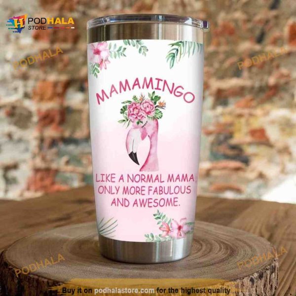 Mamamingo Like A Normal Mama Only More Fabulous Coffee Tumbler, Funny Tumbler
