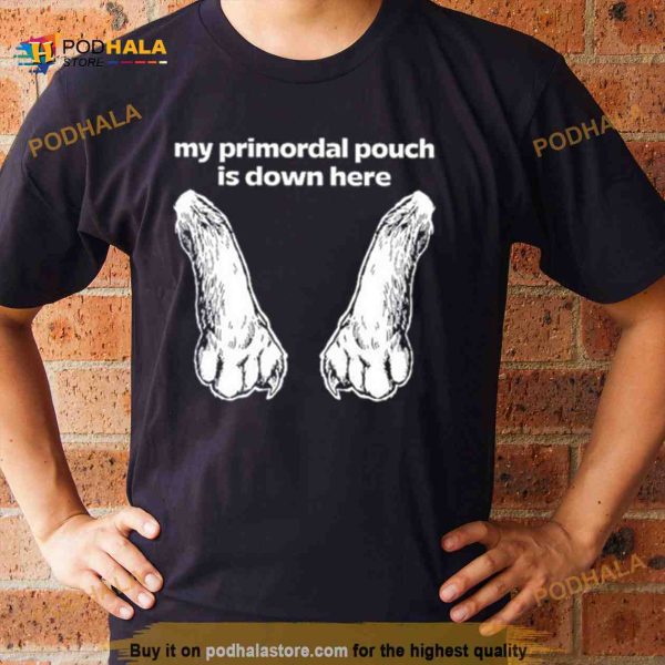 Mango island my primordial pouch is down here Shirt