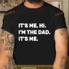 Mens Fathers Day It’s Me Hi I’m The Dad Its Me T Shirt