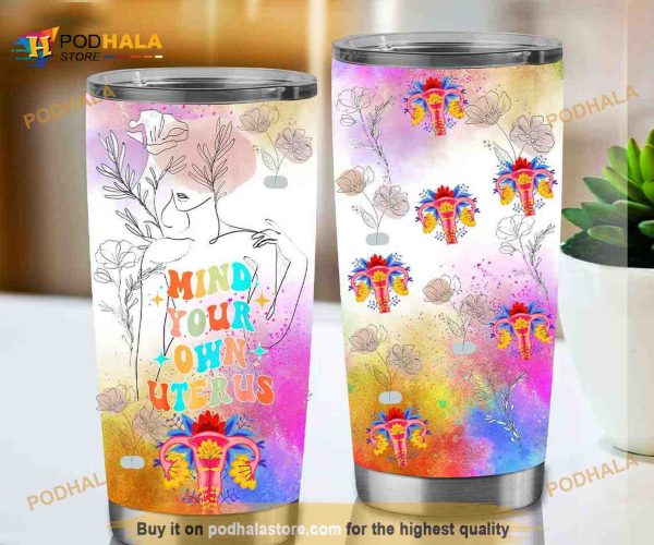 Mind Your Own Uterus Support Women’s Right Coffee Tumbler