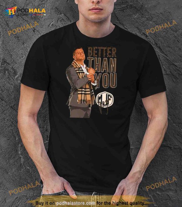 Mjp Signature Better Than You Art Shirt