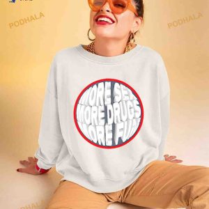 More Sex More Drugs More Fun Shirt 2