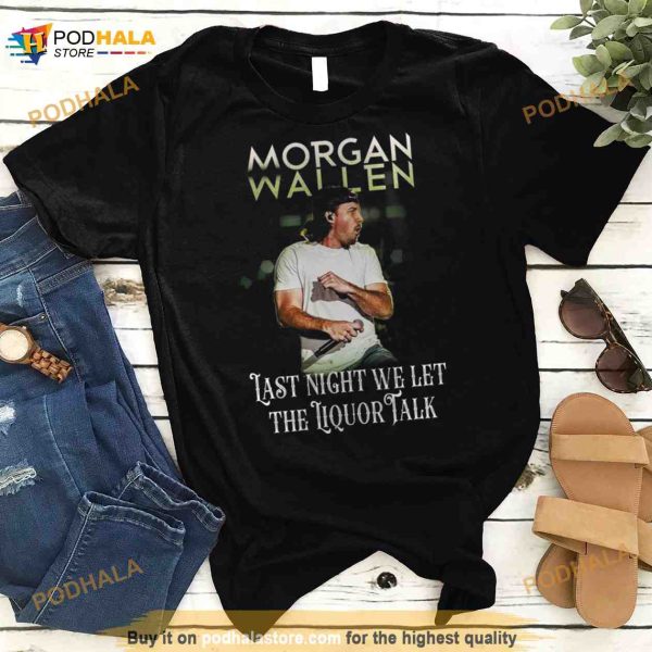 Morgan Wallen Last Night We Let The Liquor Talk World Tour 2023 Shirt