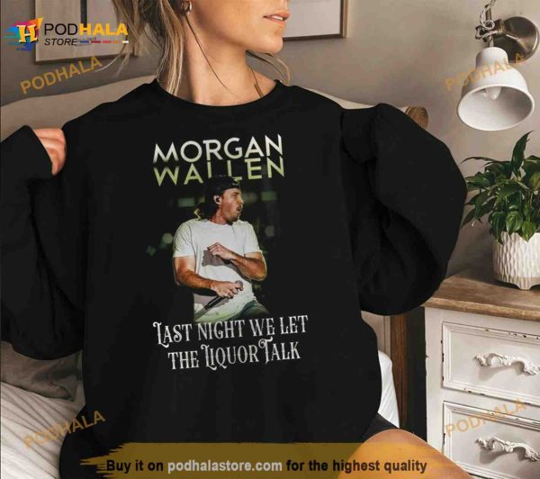 Morgan Wallen Last Night We Let The Liquor Talk World Tour 2023 Shirt