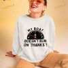 My boat doesn’t run on thanks Shirt