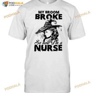 My Broom Broke So Now I'm A Nurse Witch Girl Halloween T-shirt