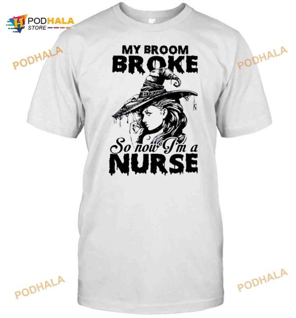 My Broom Broke So Now I’m A Nurse Witch Girl Halloween T-shirt