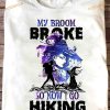My Broom Broke So Now I Go Hiking Shirt, Halloween Witch Costume Shirt