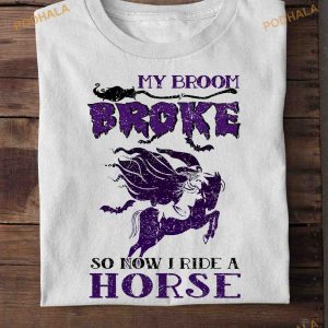 My Broom Broke So Now I Ride A Horse Halloween Witch Costume Shirt